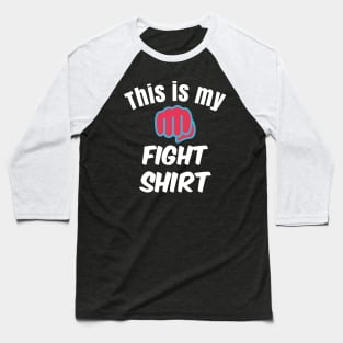 This is my fight shirt Baseball T-Shirt